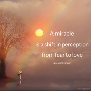 a-miracle-is-a-shift-in-perception-from-fear-to-love-fear-quote[1]